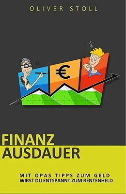 E-Book (epub) Finanzausdauer - Spielerisch mit Hilfe von Bildern und Zitaten verstehen, wie einfach das Thema Geldanlage doch eigentlich ist von Oliver Stoll