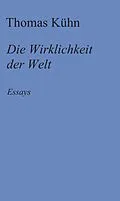 E-Book (epub) Die Wirklichkeit der Welt von Thomas Kühn