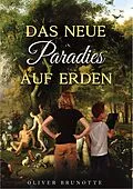 E-Book (epub) Das neue Paradies auf Erden von Oliver Brunotte