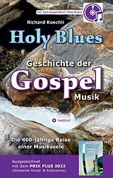 Fester Einband Holy Blues - die unglaubliche Geschichte der Gospelmusik von Richard Koechli