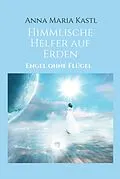 E-Book (epub) Himmlische Helfer auf Erden von Anna Maria Kastl