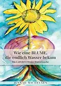 E-Book (epub) Wie eine Blume, die endlich Wasser bekam von Jennah Michelsen