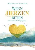 E-Book (epub) Wenn Herzen beten von Waltraud Dötter