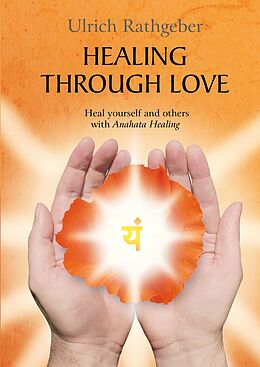 Fester Einband Healing through love von Ulrich Rathgeber