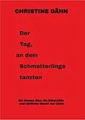E-Book (epub) Der Tag, an dem Schmetterlinge tanzten von Christine Dähn