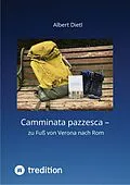 E-Book (epub) Camminata pazzesca - zu Fuß von Verona nach Rom von Albert Dietl