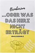 E-Book (epub) Brimborium...oder was das Herz nicht erträgt von Irina Riederle