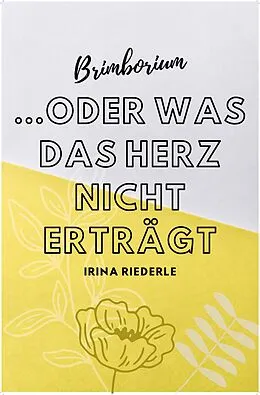 E-Book (epub) Brimborium...oder was das Herz nicht erträgt von Irina Riederle