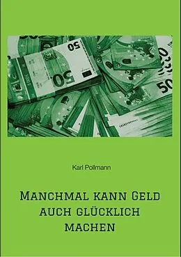 E-Book (epub) Manchmal kann Geld auch glücklich machen von Karl Pollmann