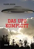 E-Book (epub) Das UFO Komplott- Es gibt tausende von UFO Sichtungen. Was verschweigen die Regierungen und das Militär? von Volker Jochim
