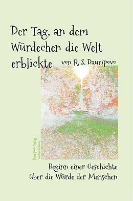 E-Book (epub) Der Tag, an dem Würdechen die Welt erblickte von R. S. Dauripovo