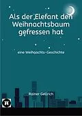 E-Book (epub) Als der Elefant den Weihnachtsbaum gefressen hat von Rainer Gellrich