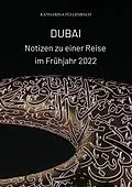 E-Book (epub) DUBAI - Notizen zu einer Reise im Frühjahr 2022 von Katharina Füllenbach
