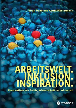 Kartonierter Einband Arbeitswelt.Inklusion.Inspiration. Umsetzung der UN-Behindertenrechtskonvention. Handlungsempfehlung: Aktionspläne von Birgit Raab, Astrid Westermann