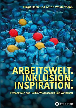 Fester Einband Arbeitswelt.Inklusion.Inspiration. Umsetzung der UN-Behindertenrechtskonvention. Handlungsempfehlung: Aktionspläne von Birgit Raab, Astrid Westermann