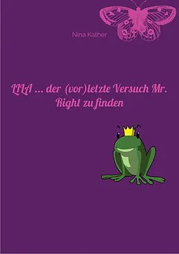 E-Book (epub) LILA ... der (vor)letzte Versuch Mr. Right zu finden von Nina Kather