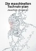 E-Book (epub) Die maschinellen Technokraten von Joachim Angerer