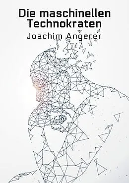 E-Book (epub) Die maschinellen Technokraten von Joachim Angerer