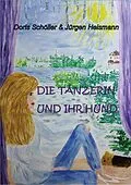 E-Book (epub) Die Tänzerin und ihr Hund von Doris Schöller, Jürgen Heismann