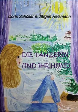 E-Book (epub) Die Tänzerin und ihr Hund von Doris Schöller, Jürgen Heismann