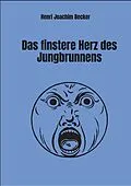 E-Book (epub) Das finstere Herz des Jungbrunnens von Henri Joachim Becker
