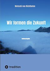 eBook (epub) Wir formen die Zukunft de Motschi von Richthofen