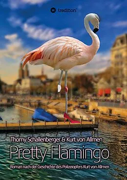 E-Book (epub) Pretty Flamingo von Thomy Schallenberger, Kurt von Allmen