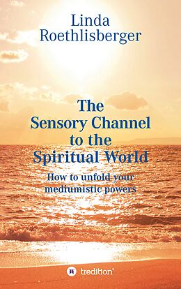 Couverture cartonnée The Sensory Channel to the Spiritual World de Linda Vera Roethlisberger