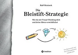 E-Book (epub) Die Bleistift-Strategie - mit nützlichen Tipps und Anregungen für visuelles Denken von Ralf Heinisch