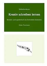Fester Einband Selbstlernkurs: Kreativ schreiben lernen von Heike Thormann