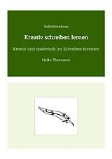 E-Book (epub) Selbstlernkurs: Kreativ schreiben lernen von Heike Thormann