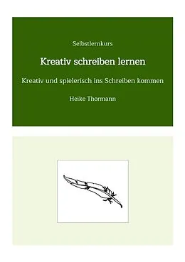 E-Book (epub) Selbstlernkurs: Kreativ schreiben lernen von Heike Thormann