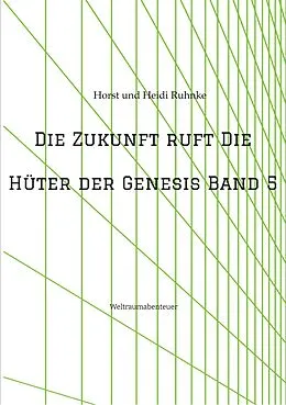 E-Book (epub) Die Zukunft ruft /Die Hüter der Genesis Band 5 von Horst und Heidi Ruhnke