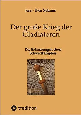 E-Book (epub) Der große Krieg der Gladiatoren von Jens - Uwe Nebauer