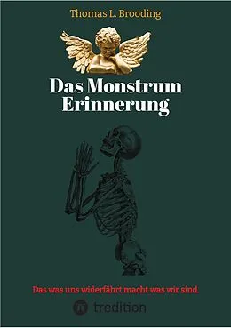 E-Book (epub) Das Monster Erinnerung. Manchen Schmerz möchte man vergessen. Aber nach über 60 Lebensjahren lässt sich auch von Engeln der Erinnerung berichten. von Thomas Brooding