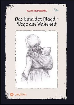E-Book (epub) Das Kind der Magd - Wege der Wahrheit von Katja Hildebrand