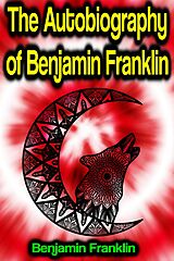 eBook (epub) The Autobiography of Benjamin Franklin de Benjamin Franklin