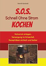 E-Book (epub) S.O.S. Schnell Ohne Strom Kochen - Der Notfall-Ratgeber für die individuelle Krisenvorsorge von Henrik Kontredi