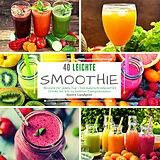 Kartonierter Einband 40 Leichte Smoothie-Rezepte für jeden Tag von Mattis Lundqvist