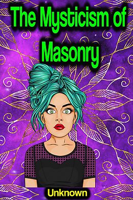 E-Book (epub) The Mysticism of Masonry von Unknown