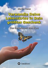 E-Book (epub) Verwandle Deine Lebenskrise in Dein größtes Geschenk von Martin Heinz