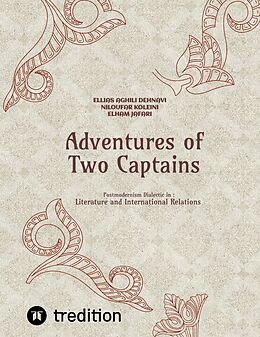 Couverture cartonnée Adventures of Two Captains; Postmodernism Dialectic in: Literature and International Relations de Ellias Aghili Dehnavi, Niloufar Koleini, Elham Jafari