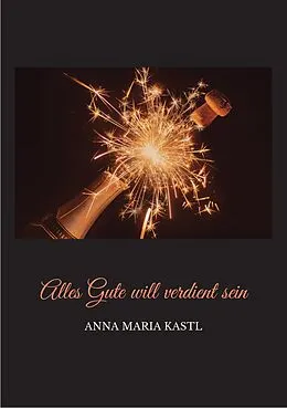 E-Book (epub) Alles Gute will verdient sein von Anna Maria Kastl