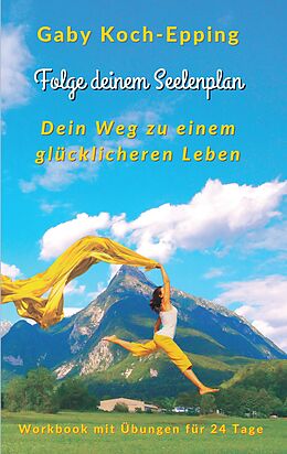 Kartonierter Einband Folge deinem Seelenplan - Dein Weg zu einem glücklicheren Leben von Gaby Koch-Epping