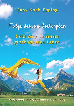 E-Book (epub) Folge deinem Seelenplan - Dein Weg zu einem glücklicheren Leben von Gaby Koch-Epping