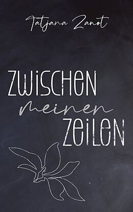 Kartonierter Einband Zwischen meinen Zeilen von Tatjana Zanot