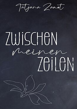 E-Book (epub) Zwischen meinen Zeilen von Tatjana Zanot