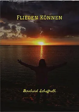 E-Book (epub) Fliegen Können von Bernhard Schaffrath