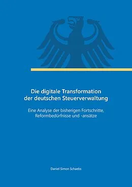 E-Book (epub) Die digitale Transformation der deutschen Steuerverwaltung von Daniel Simon Schaebs