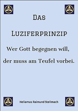 E-Book (epub) Das Luziferprinzip - Ein Buch über das Ego, über die eigenen Ausreden und über die wunderbaren Kräfte der inneren Verwandlung von Heliamus Raimund Stellmach